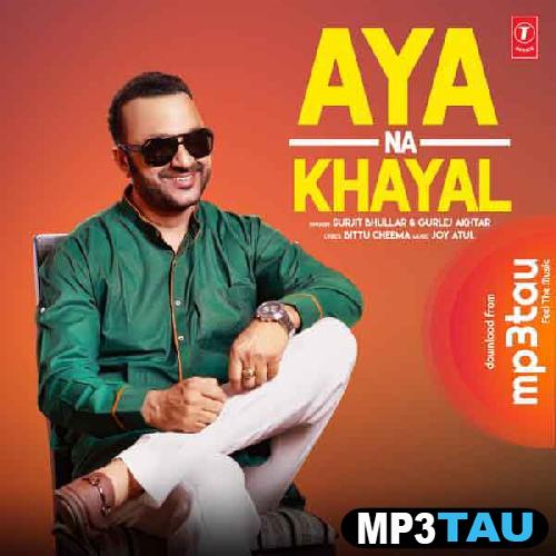 Aya-Na-Khayal-Ft-Gurlej-Akhtar Surjit Bhullar mp3 song lyrics